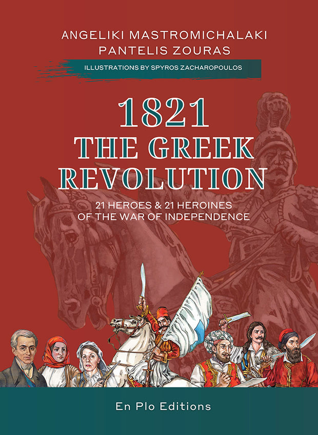 1821 The Greek Revolution - 21 Heroes and 21 Heroines of the War of Independence